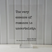 Oscar Wilde - The Importance of Being Earnest - Floating Quote - The very essence of romance is uncertainty - Anniversary Gift Romatic
