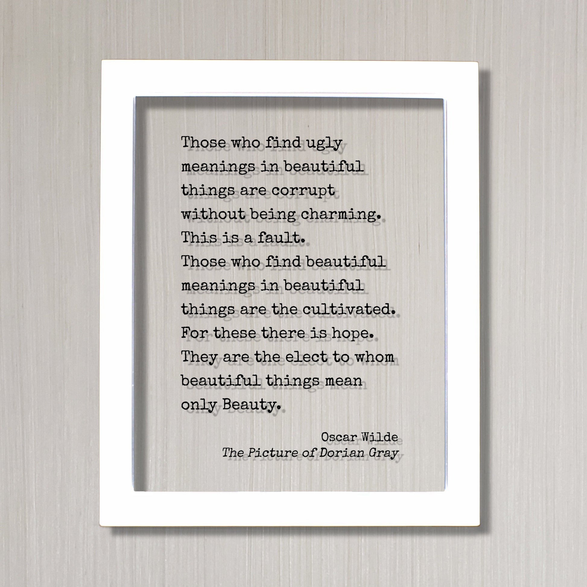 Oscar Wilde Quote - Dorian Gray - Those who find ugly meanings in beautiful things are corrupt. find beautiful meanings are the cultivated