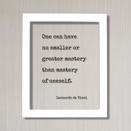 Leonardo da Vinci - Floating Quote - One can have no smaller or greater mastery than mastery of oneself - Self-Mastery Modern Minimalist