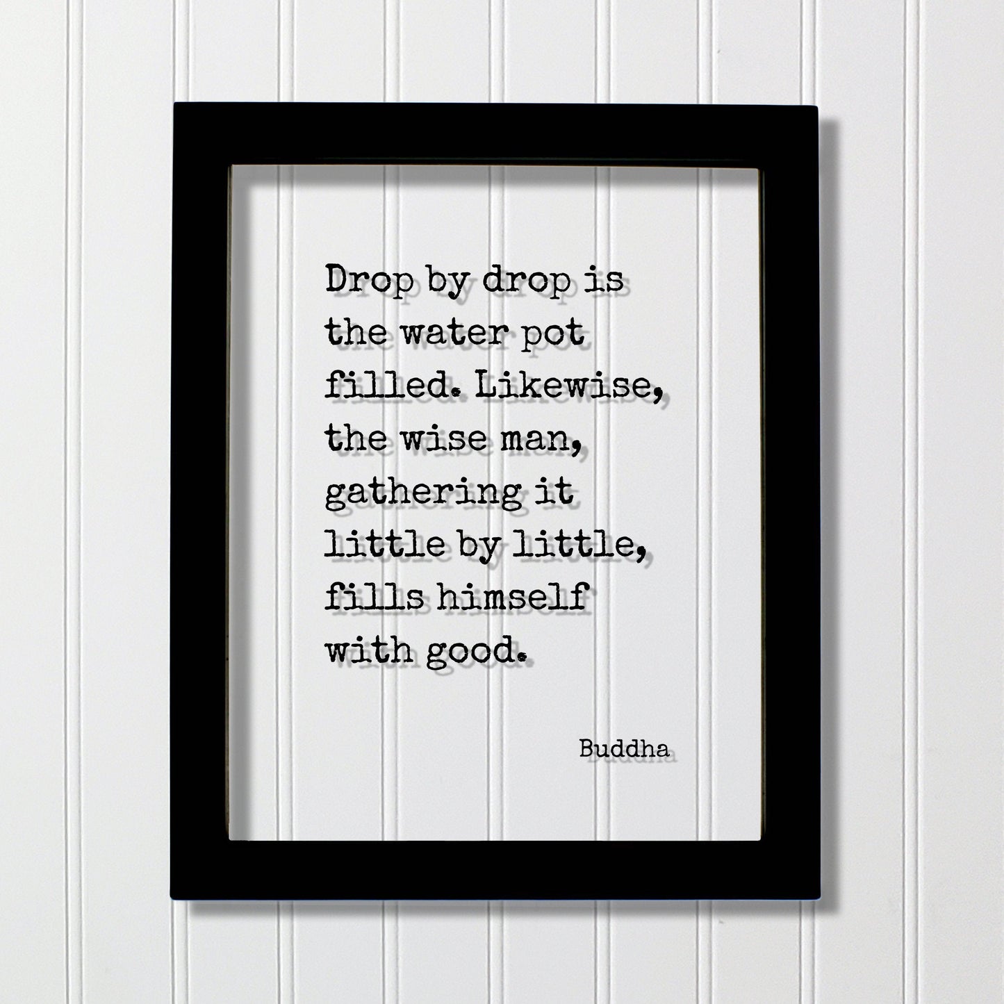 Buddha - Floating Quote - Drop by drop is the water pot filled. Likewise the wise man gathering it little by little fills himself with good