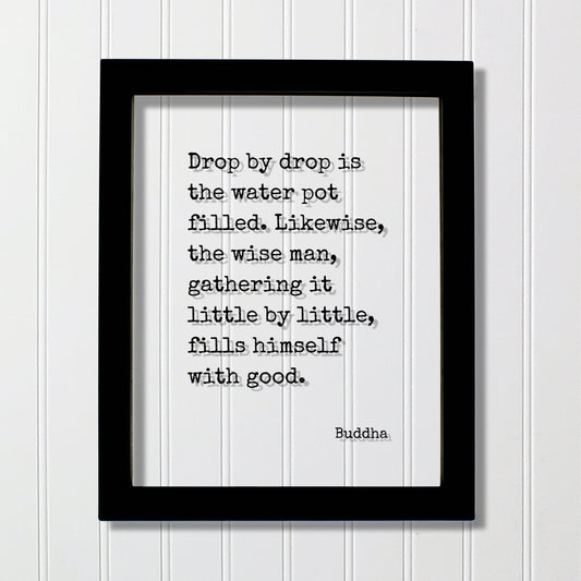 Buddha - Floating Quote - Drop by drop is the water pot filled. Likewise the wise man gathering it little by little fills himself with good