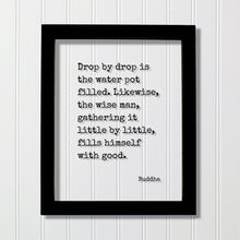 Buddha - Floating Quote - Drop by drop is the water pot filled. Likewise the wise man gathering it little by little fills himself with good