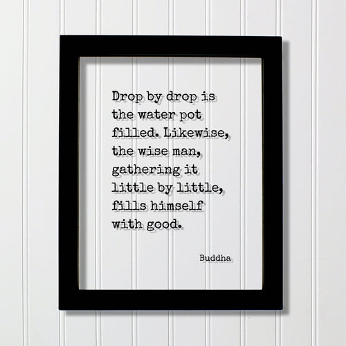 Buddha - Floating Quote - Drop by drop is the water pot filled. Likewise the wise man gathering it little by little fills himself with good
