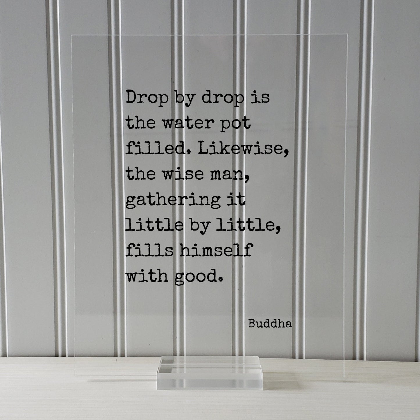 Buddha - Floating Quote - Drop by drop is the water pot filled. Likewise the wise man gathering it little by little fills himself with good