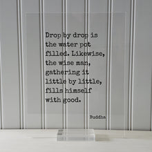 Buddha - Floating Quote - Drop by drop is the water pot filled. Likewise the wise man gathering it little by little fills himself with good