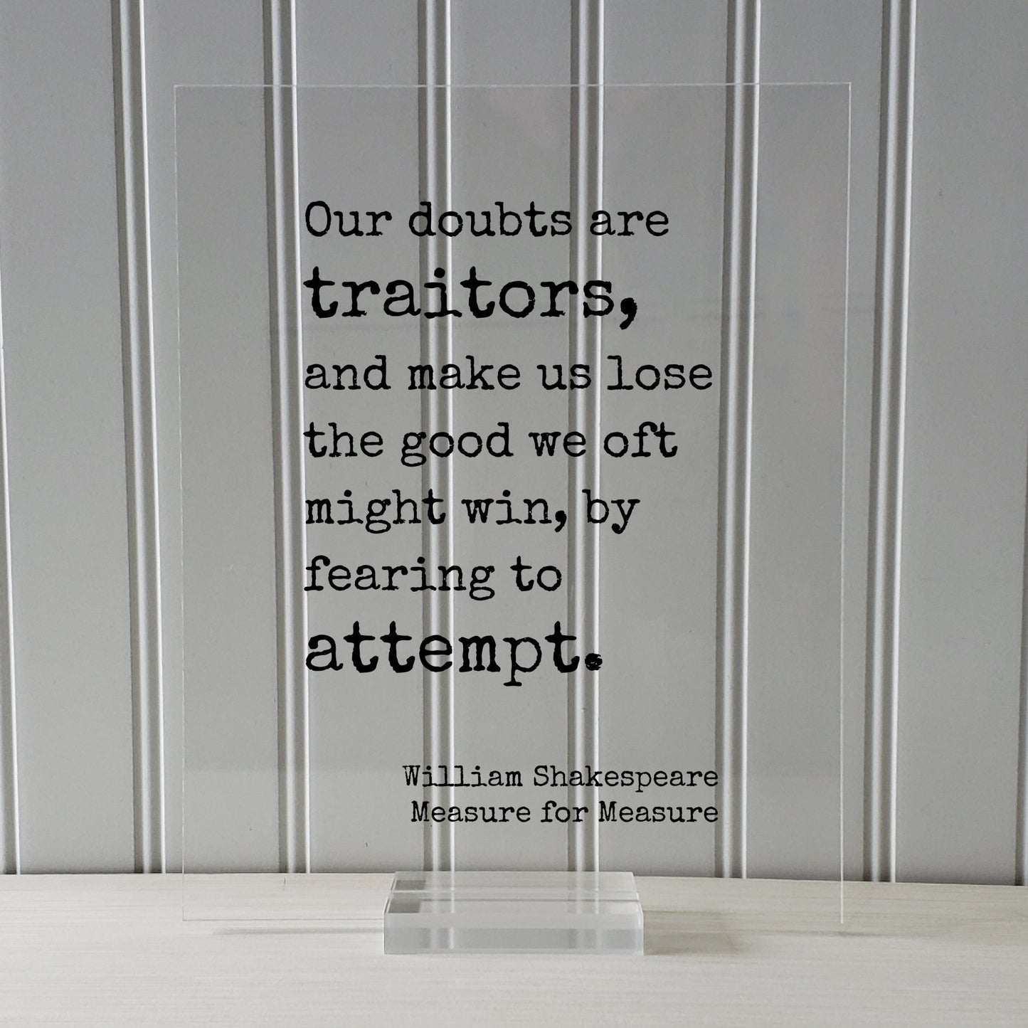 William Shakespeare - Measure for Measure - Quote - Our doubts are traitors and make us lose the good we oft might win by fearing to attempt