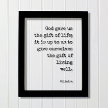 Voltaire - Floating Quote - God gave us the gift of life; it is up to us to give ourselves the gift of living well - Motivational - Modern