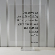 Voltaire - Floating Quote - God gave us the gift of life; it is up to us to give ourselves the gift of living well - Motivational - Modern