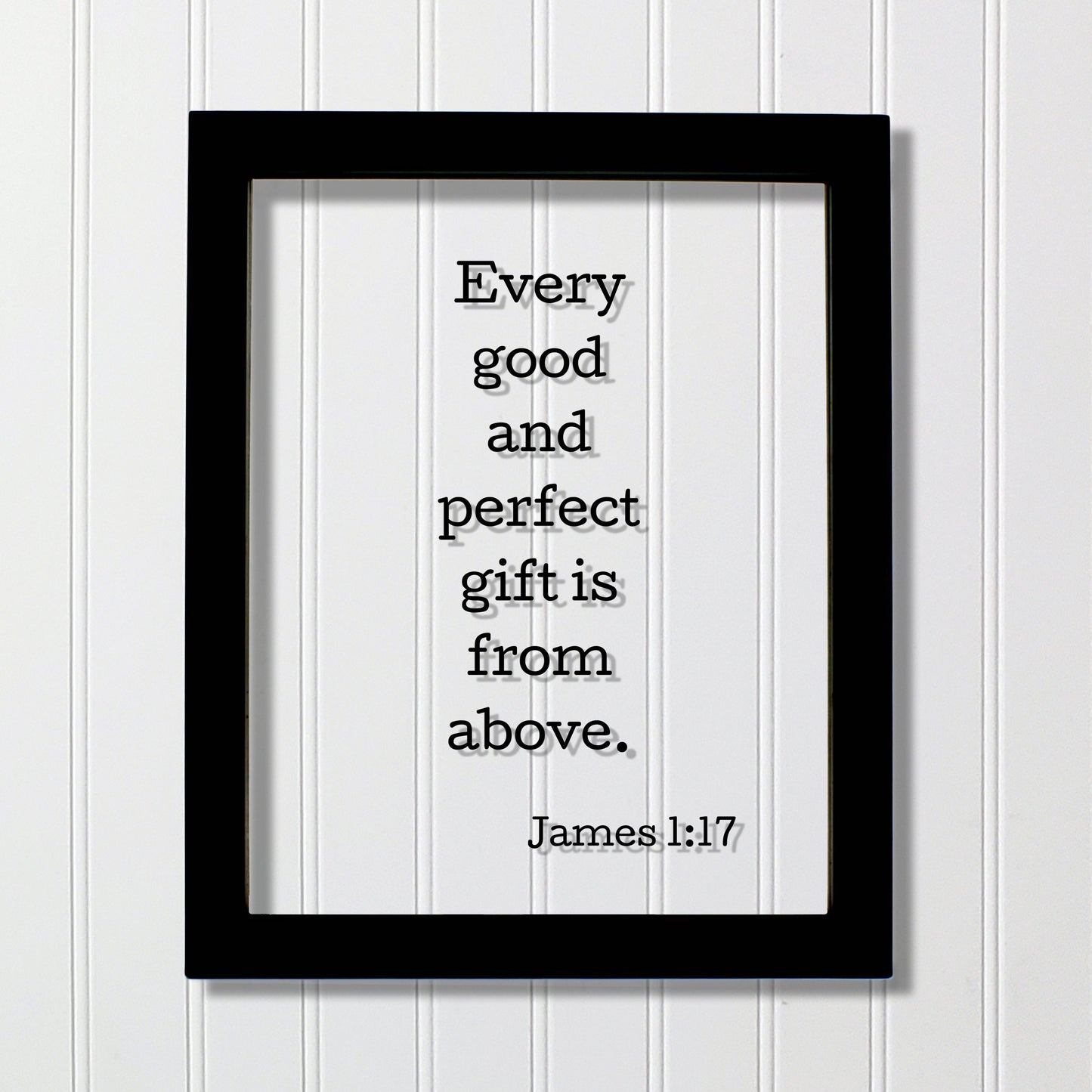 Every good and perfect gift is from above. - James 1:17 - Floating Quote Scripture Frame - Bible Verse - Christian Decor Heaven God