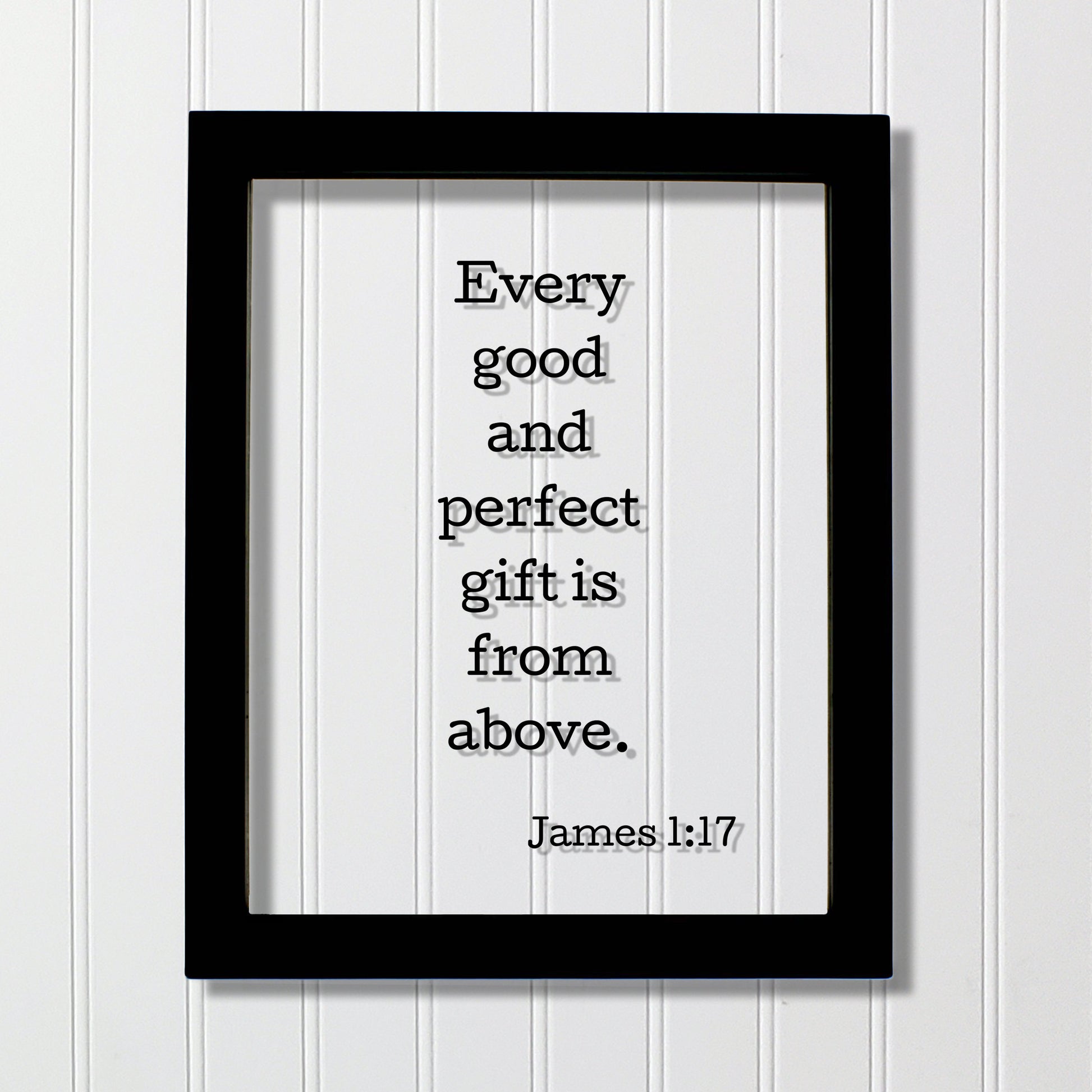 Every good and perfect gift is from above. - James 1:17 - Floating Quote Scripture Frame - Bible Verse - Christian Decor Heaven God