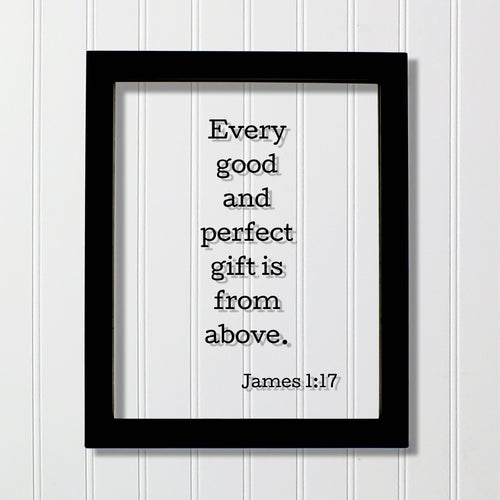 Every good and perfect gift is from above. - James 1:17 - Floating Quote Scripture Frame - Bible Verse - Christian Decor Heaven God