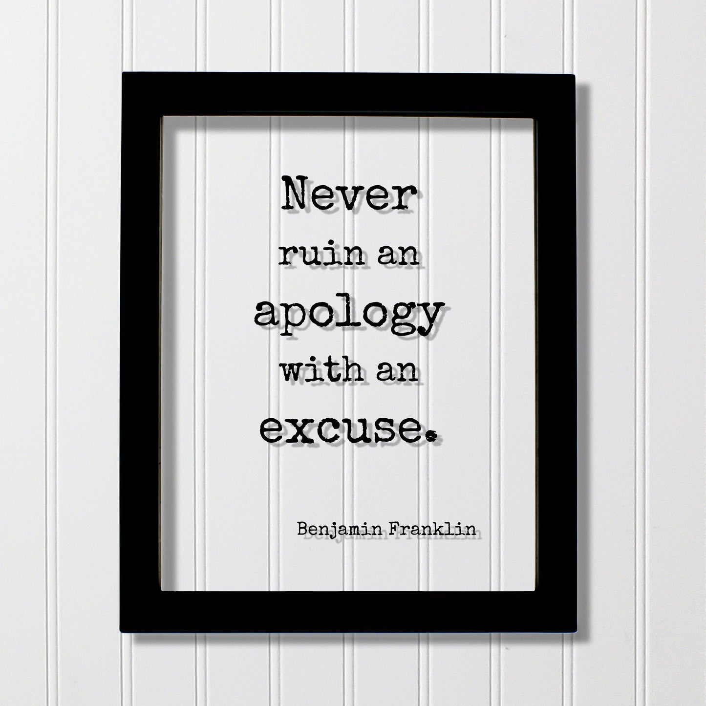 Benjamin Franklin - Floating Quote - Never ruin an apology with an excuse - Quote Art Print - Apologize No Excuses