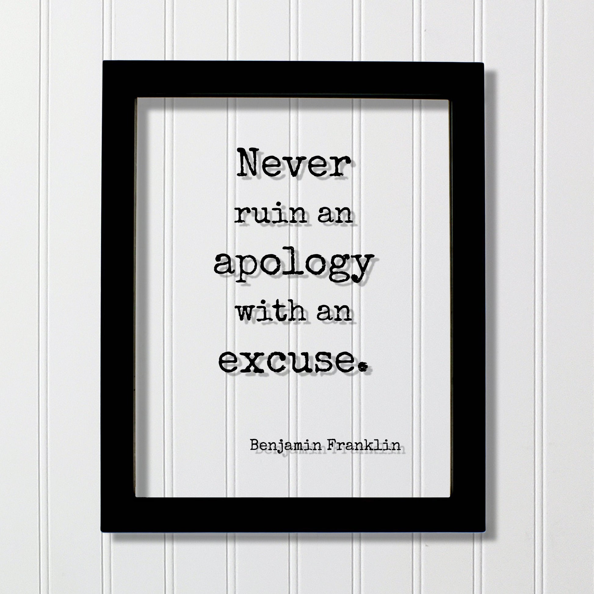 Benjamin Franklin - Floating Quote - Never ruin an apology with an excuse - Quote Art Print - Apologize No Excuses