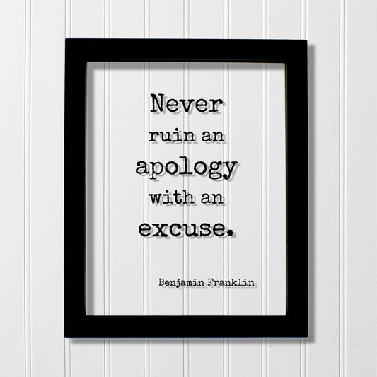 Benjamin Franklin - Floating Quote - Never ruin an apology with an excuse - Quote Art Print - Apologize No Excuses