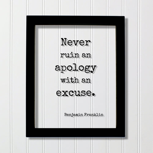 Benjamin Franklin - Floating Quote - Never ruin an apology with an excuse - Quote Art Print - Apologize No Excuses