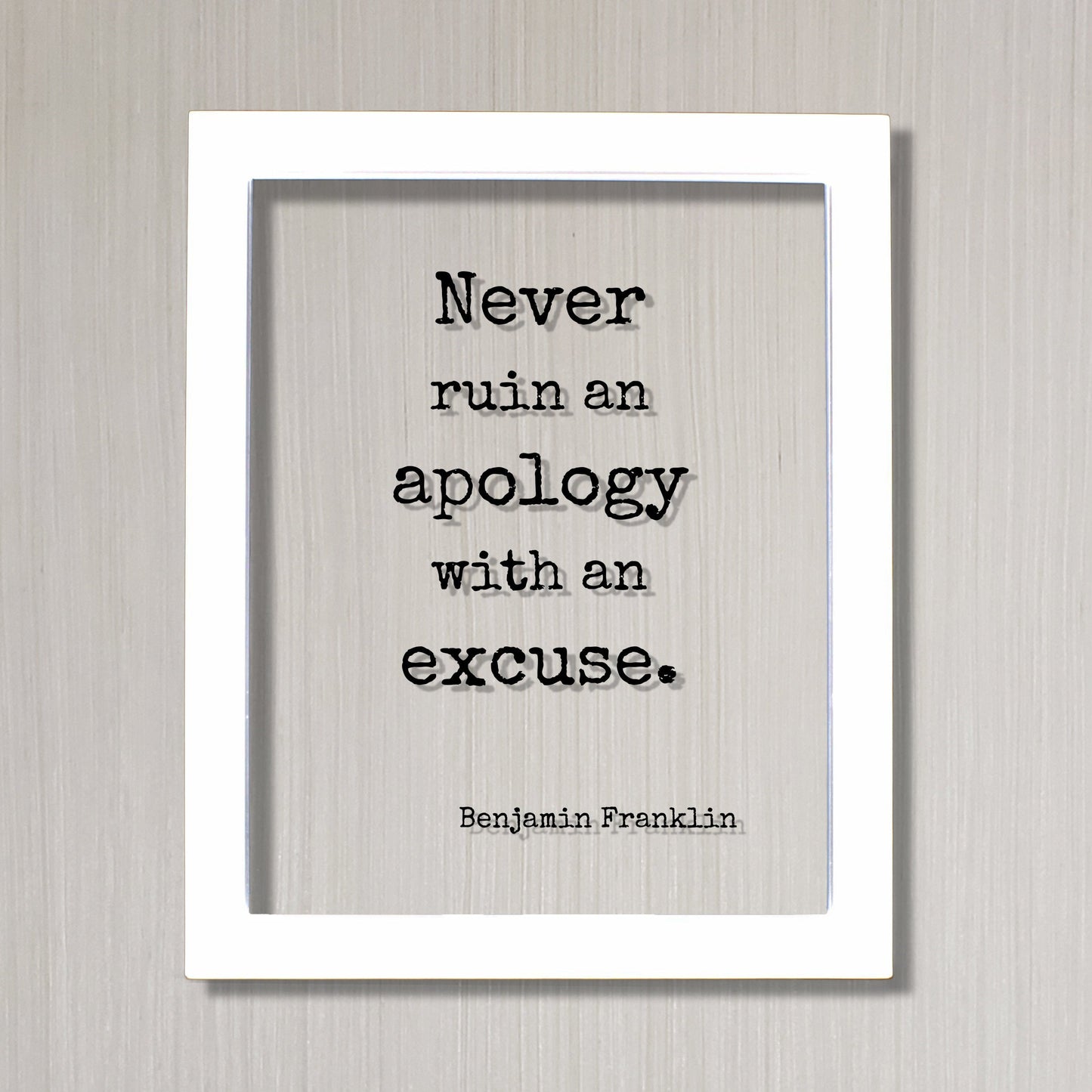 Benjamin Franklin - Floating Quote - Never ruin an apology with an excuse - Quote Art Print - Apologize No Excuses