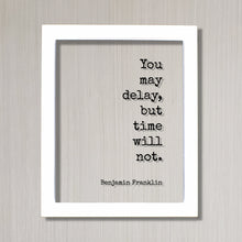 Benjamin Franklin - Floating Quote - You may delay, but time will not - Wall Hanging Art - Modern Decor Minimalist Unique Decor