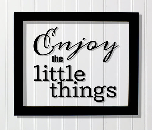 Enjoy the little things - Floating Quote - Motivational Inspirational Quote Sign - Motivation Inspiration