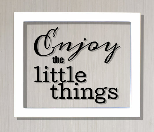Enjoy the little things - Floating Quote - Motivational Inspirational Quote Sign - Motivation Inspiration