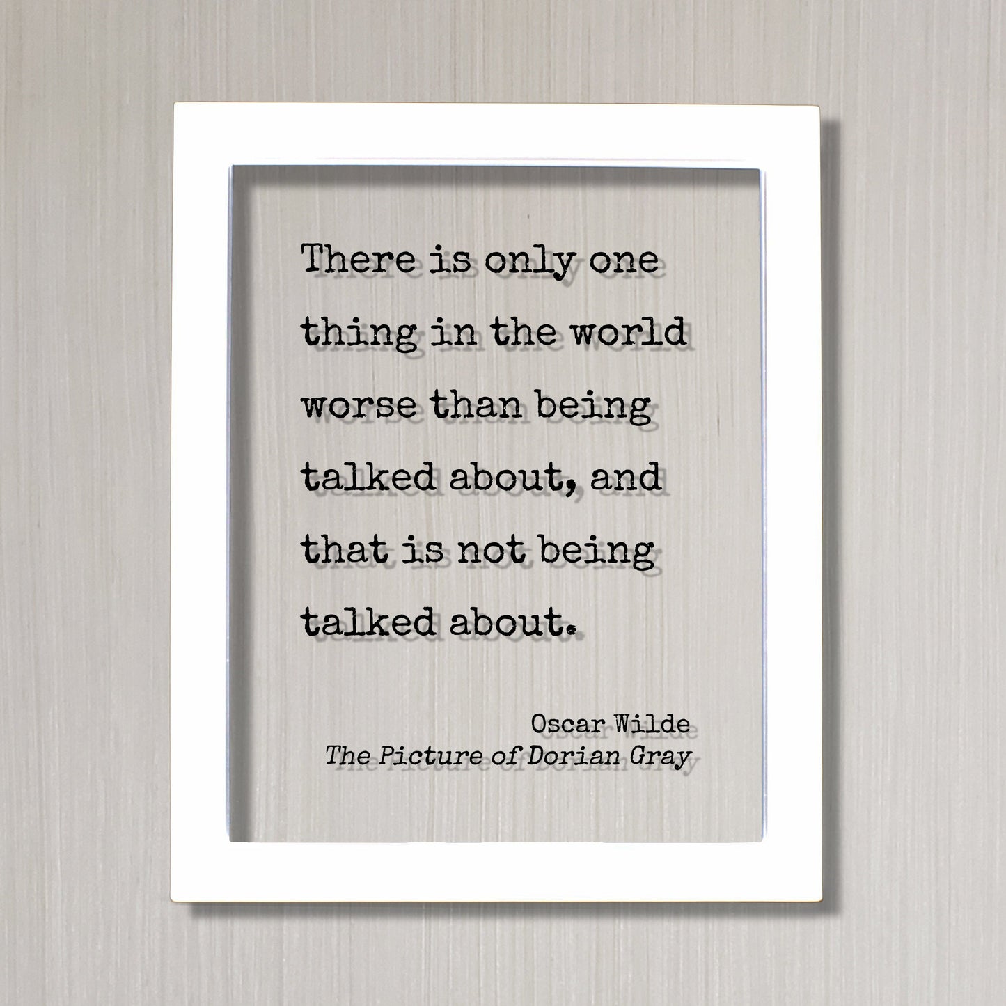 Oscar Wilde - The Picture of Dorian Gray - There is only one thing in the world worse than being talked about that is not being talked about