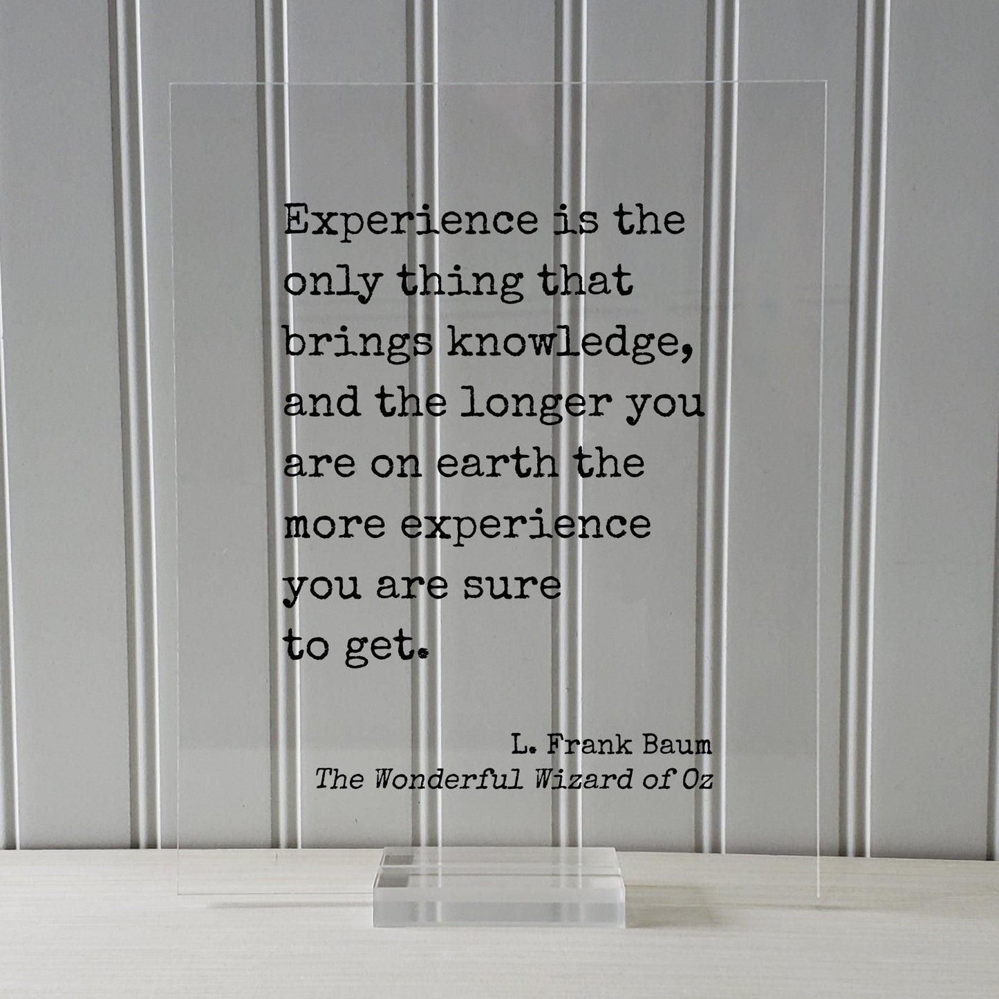 The Wizard of Oz - L. Frank Baum - Experience is the only thing that brings knowledge longer you are on earth the more you are sure to get