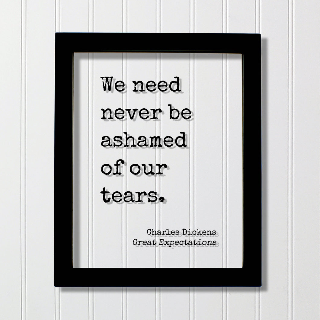 Charles Dickens - Great Expectations - We need never be ashamed of our tears - Mourning Bereavement Grief Grieving Heartbreak Broken Heart