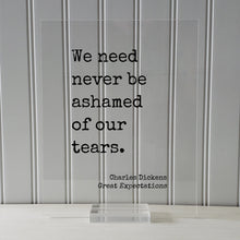 Charles Dickens - Great Expectations - We need never be ashamed of our tears - Mourning Bereavement Grief Grieving Heartbreak Broken Heart