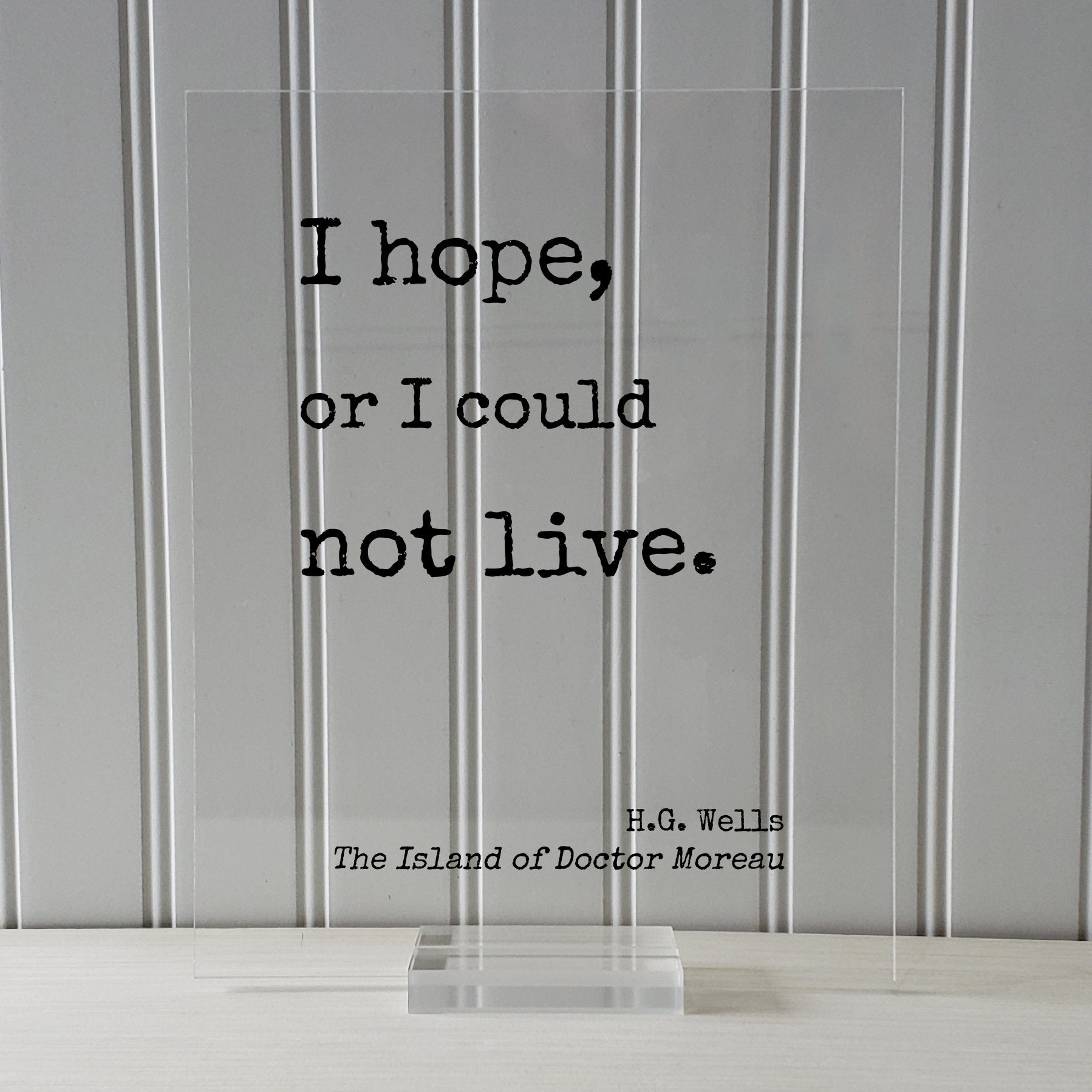 H.G. Wells - Floating Quote - I hope, or I could not live. - The Island of Doctor Moreau - Quote Art Print - Motivational - Inspirational