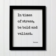 Horace - In times of stress, be bold and valiant - Floating Quote - Courage Fearless Adventure Heroic Resilient Boldness Fearless Hustle