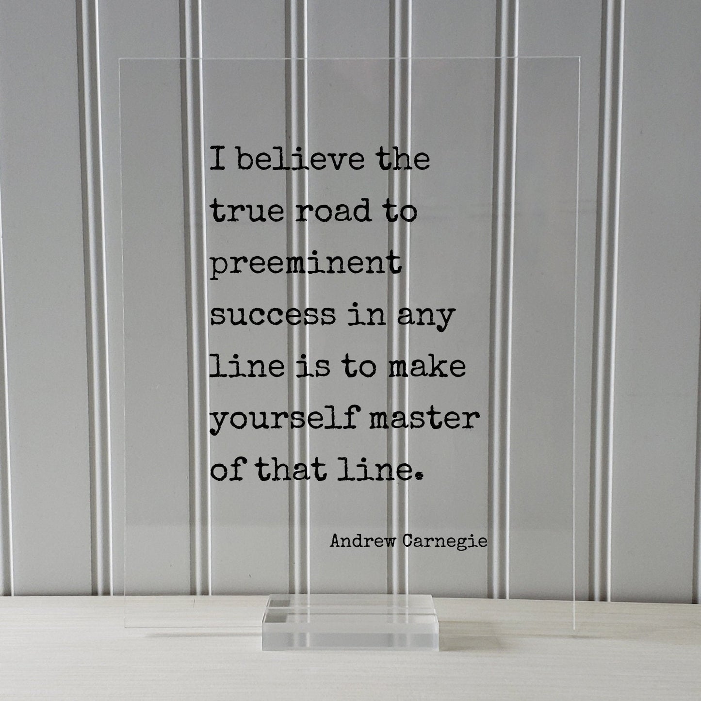 Andrew Carnegie - I believe the true road to preeminent success in any line is to make yourself master of that line Floating Quote Business