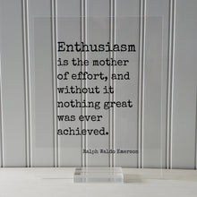 Ralph Waldo Emerson - Enthusiasm is the mother of effort, and without it nothing great was ever achieved - Success Business Progress Workout