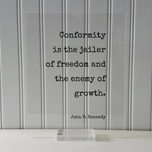 John F. Kennedy - Floating Quote - Conformity is the jailer of freedom and the enemy of growth - Individual Independent Unique Nonconformity