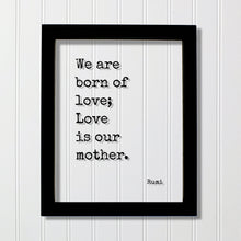 Rumi - We are born of love; Love is our mother - Mother's Day Sign - Floating Quote - Mothers Day Plaque - Gift for Mom Mommy