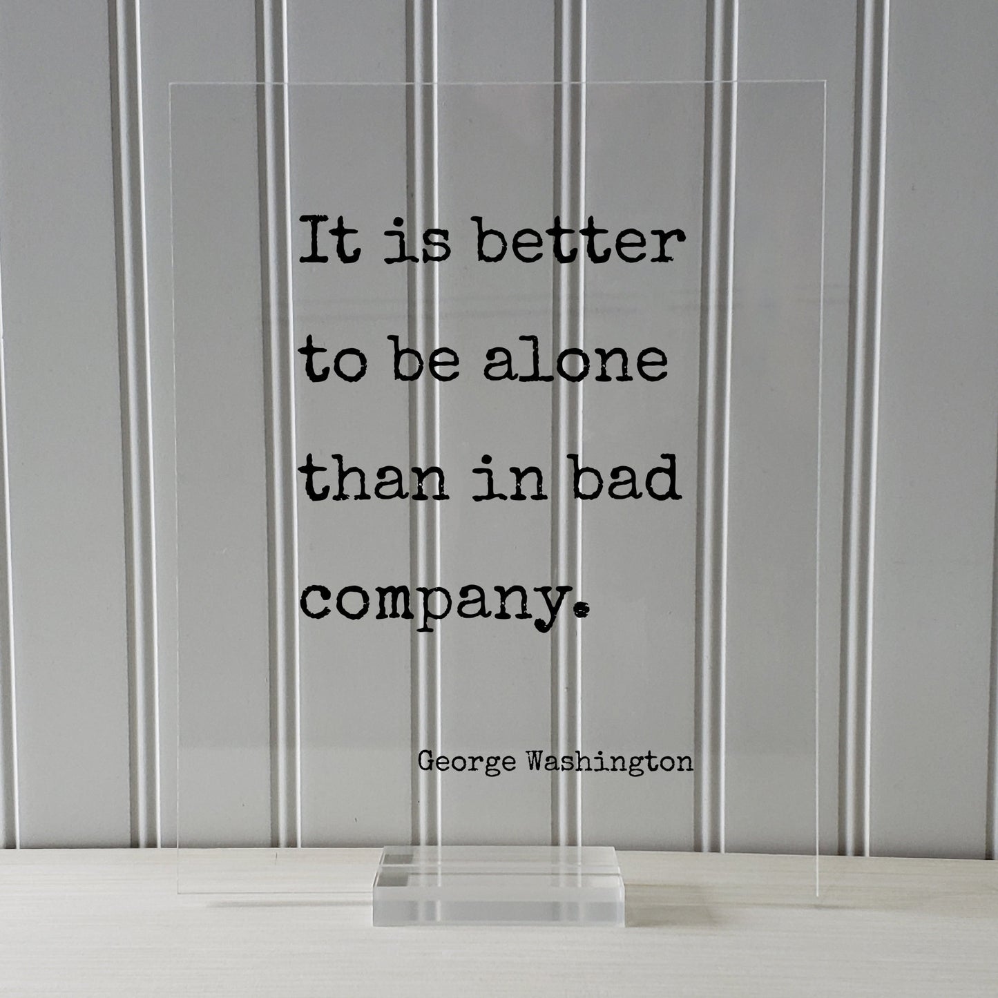 George Washington - Floating Quote - It is better to be alone than in bad company - Friends Mentor Gift Introvert
