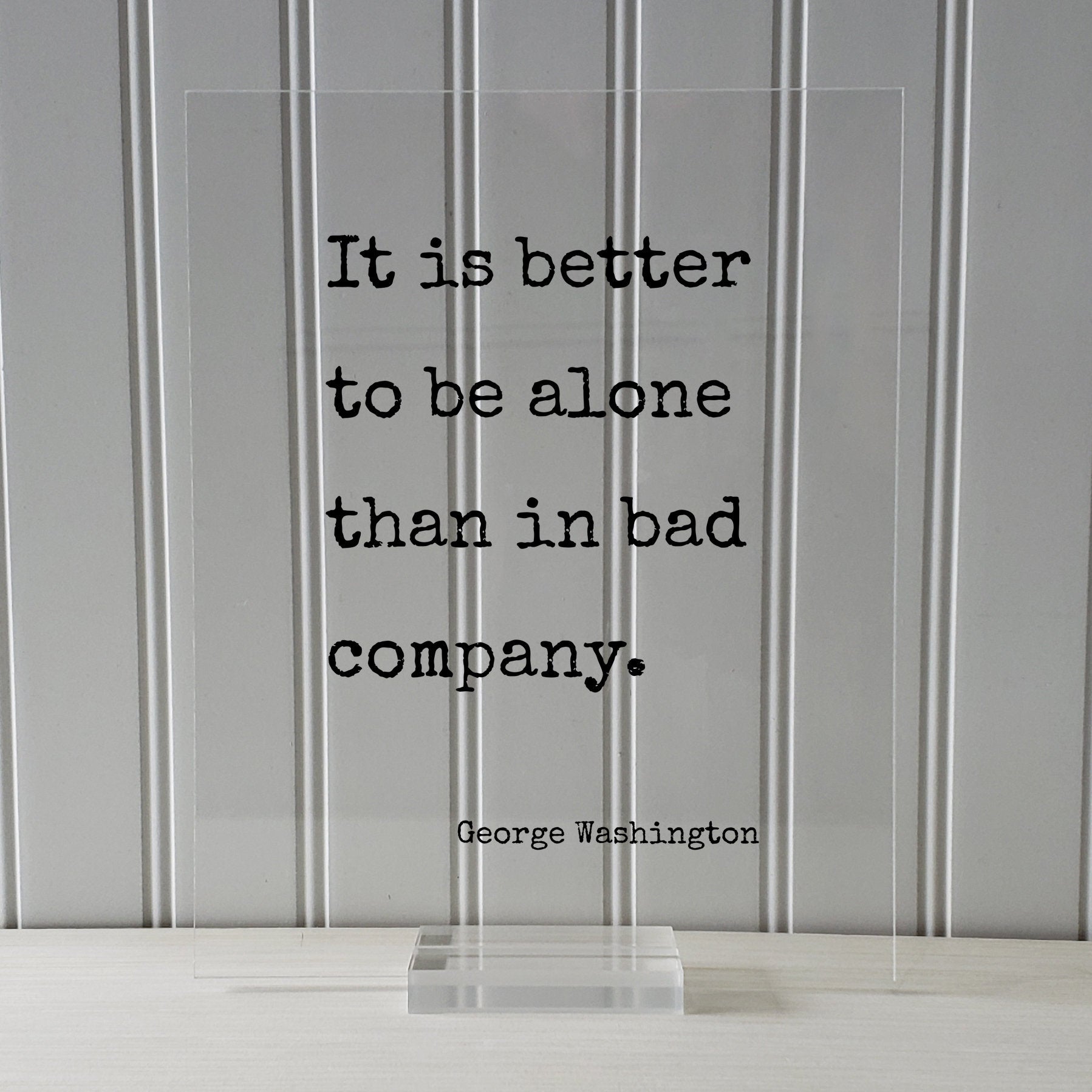George Washington - Floating Quote - It is better to be alone than in bad company - Friends Mentor Gift Introvert