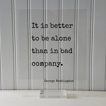George Washington - Floating Quote - It is better to be alone than in bad company - Friends Mentor Gift Introvert