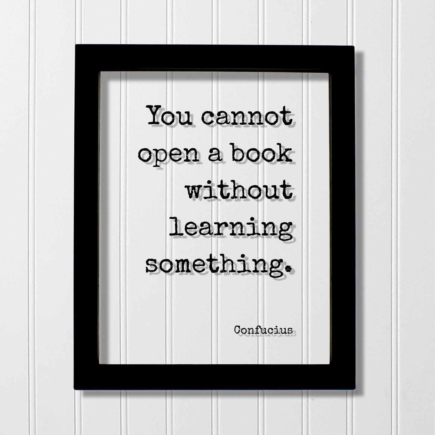 Confucius - You cannot open a book without learning something - Quote - Reading Teacher Education Learning Bookworm Book Lover Library Sign