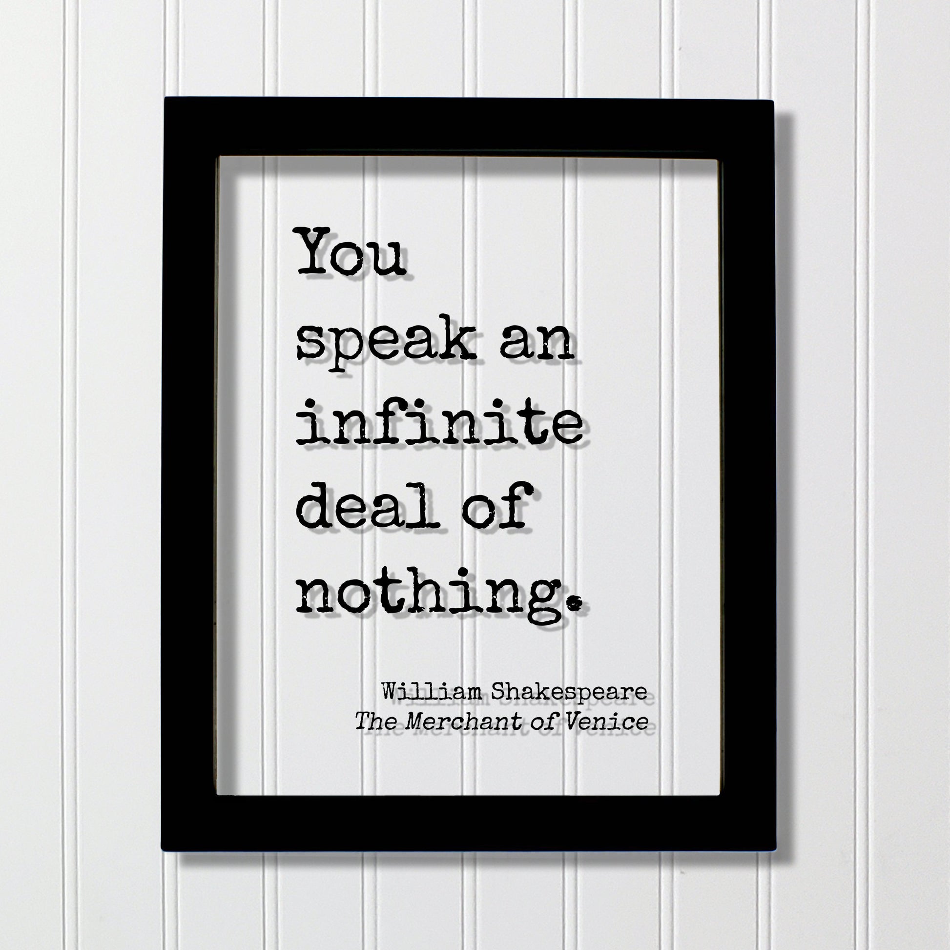William Shakespeare - Floating Quote - You speak an infinite deal of nothing - Humor Comedy Funny