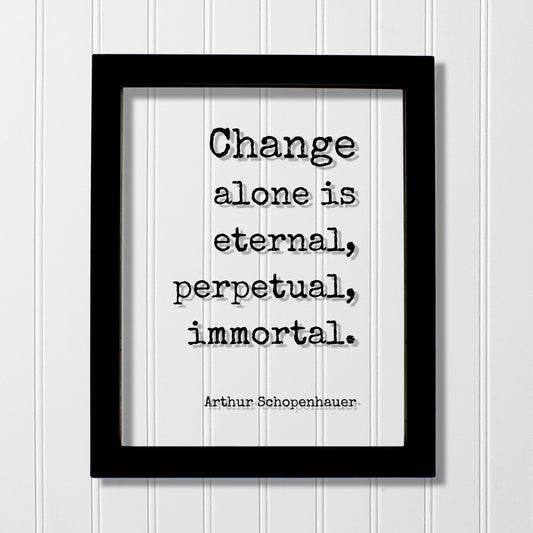 Arthur Schopenhauer - Floating Quote - Change alone is eternal, perpetual, immortal - Progress Adaptation Personal Development Innovation