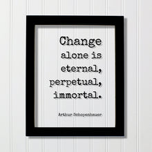 Arthur Schopenhauer - Floating Quote - Change alone is eternal, perpetual, immortal - Progress Adaptation Personal Development Innovation