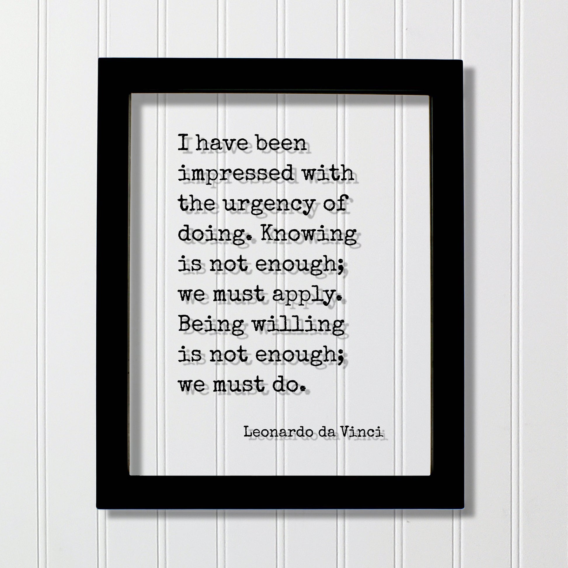 Leonardo da Vinci - I have been impressed with the urgency of doing. Knowing is not enough; we must apply. we must do - Business Goals Grind