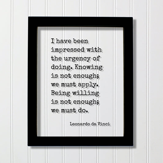 Leonardo da Vinci - I have been impressed with the urgency of doing. Knowing is not enough; we must apply. we must do - Business Goals Grind