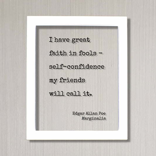 Edgar Allan Poe - Marginalia - I have great faith in fools - self-confidence my friends will call it - Floating Quote Modern Minimalist