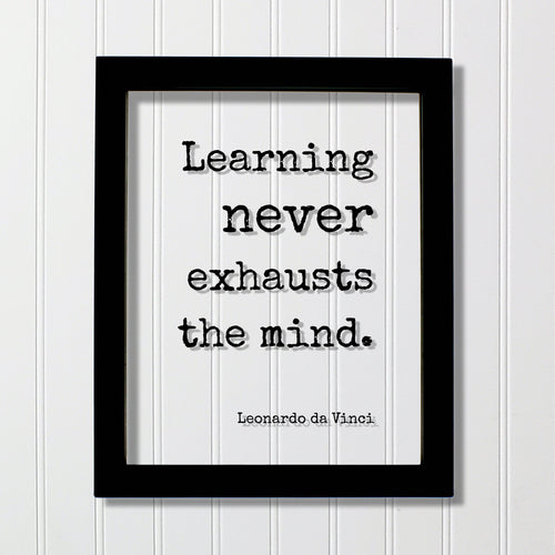 Leonardo da Vinci - Floating Quote - Learning never exhausts the mind - Education Teacher Gift Teaching Tutor School College