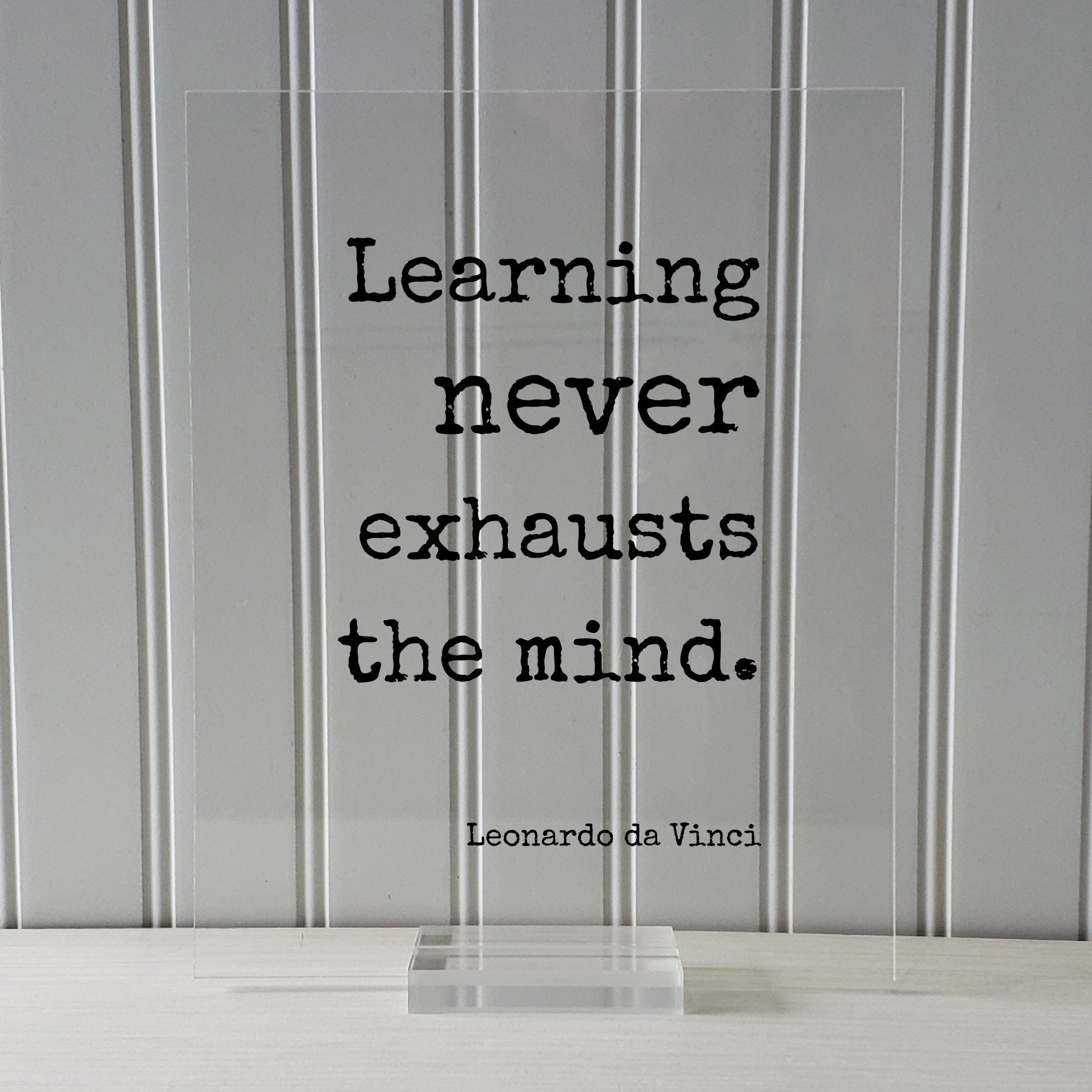 Leonardo da Vinci - Floating Quote - Learning never exhausts the mind - Education Teacher Gift Teaching Tutor School College