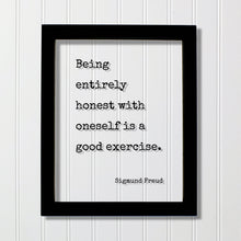 Sigmund Freud - Being entirely honest with oneself is a good exercise - Floating Quote - Honesty Integrity Honor Self Improvement