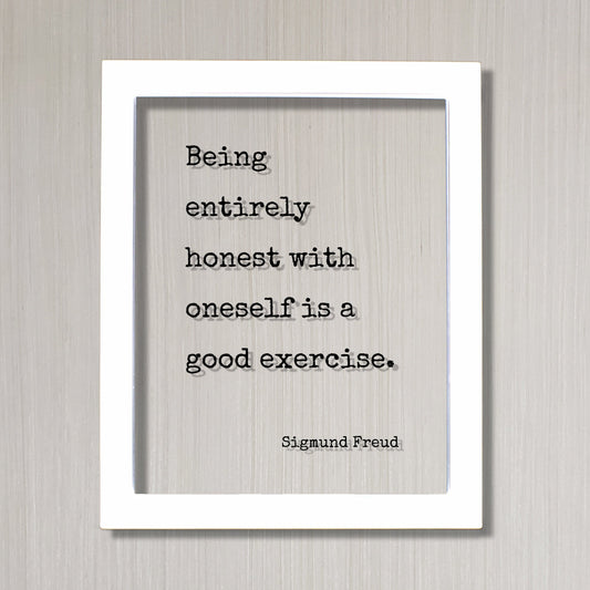 Sigmund Freud - Being entirely honest with oneself is a good exercise - Floating Quote - Honesty Integrity Honor Self Improvement