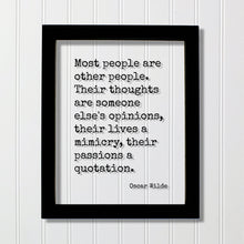Oscar Wilde - Most people are other people. Their thoughts are someone else's opinions, their lives a mimicry, their passions a quotation