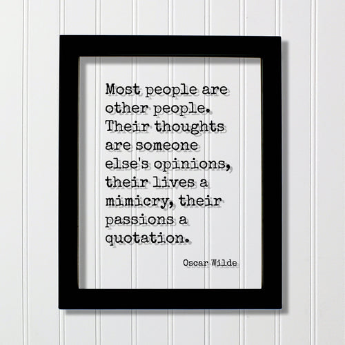 Oscar Wilde - Most people are other people. Their thoughts are someone else's opinions, their lives a mimicry, their passions a quotation