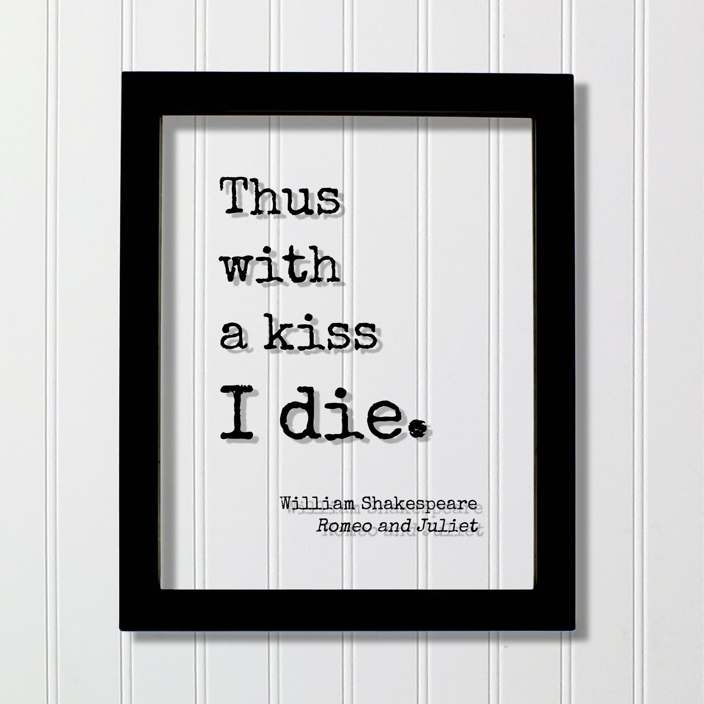 William Shakespeare - Romeo and Juliet - Floating Quote - Thus with a kiss I die. - Quote Art Print - Play Literary Playwright Tragedy